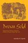 Brown Gold : Milestones of African American Children's Picture Books, 1845-2002 - eBook