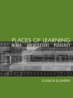 Places of Learning : Media, Architecture, Pedagogy - eBook