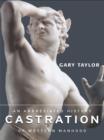 Castration : An Abbreviated History of Western Manhood - eBook