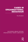 Cases in Organisational Behaviour (RLE: Organizations) - eBook