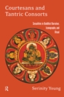 Courtesans and Tantric Consorts : Sexualities in Buddhist Narrative, Iconography, and Ritual - eBook