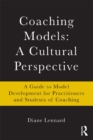 Coaching Models: A Cultural Perspective : A Guide to Model Development: for Practitioners and Students of Coaching - eBook