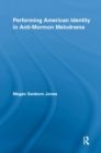 Performing American Identity in Anti-Mormon Melodrama - eBook