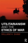Utilitarianism and the Ethics of War - eBook