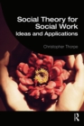 Social Theory for Social Work : Ideas and Applications - eBook