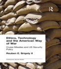 Ethics, Technology and the American Way of War : Cruise Missiles and US Security Policy - eBook