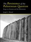 The Persistence of the Palestinian Question : Essays on Zionism and the Palestinians - eBook