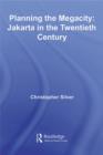 Planning the Megacity : Jakarta in the Twentieth Century - eBook