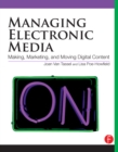 Managing Electronic Media : Making, Marketing, and Moving Digital Content - eBook