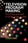 Television Program Making : Everything you need to know to get started - eBook