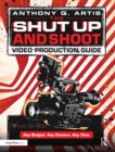 The Shut Up and Shoot Video Production Guide : A Down & Dirty DV Production - eBook