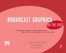 Broadcast Graphics On the Spot : Timesaving Techniques Using Photoshop and After Effects for Broadcast and Post Production - eBook