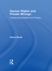 Human Rights and Private Wrongs : Constructing Global Civil Society - eBook