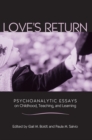 Love's Return : Psychoanalytic Essays on Childhood, Teaching, and Learning - eBook
