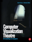 Computer Visualization for the Theatre : 3D Modelling for Designers - eBook
