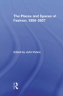 The Places and Spaces of Fashion, 1800-2007 - eBook