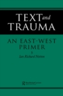 Text and Trauma : An East-West Primer - eBook