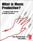 What is Music Production? : A Producers Guide: The Role, the People, the Process - eBook