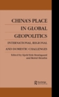 China's Place in Global Geopolitics : Domestic, Regional and International Challenges - eBook