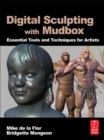 Digital Sculpting with Mudbox : Essential Tools and Techniques for Artists - eBook