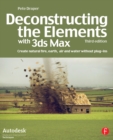 Deconstructing the Elements with 3ds Max : Create natural fire, earth, air and water without plug-ins - eBook