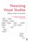 Theorizing Visual Studies : Writing Through the Discipline - eBook