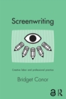 Screenwriting : Creative Labor and Professional Practice - eBook