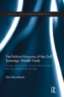 Political Economy of the Gulf Sovereign Wealth Funds : A Case Study of Iran, Kuwait, Saudi Arabia and the United Arab Emirates - eBook