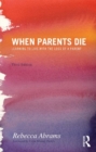 When Parents Die : Learning to Live with the Loss of a Parent - eBook