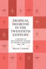 Tropical Medicine in the Twentieth Century : A History of The Liverpool School of Tropical Medicine 1898-1990 - eBook