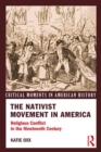 The Nativist Movement in America : Religious Conflict in the 19th Century - eBook
