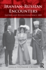 Iranian-Russian Encounters : Empires and Revolutions since 1800 - eBook