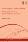 Learning to Industrialize : From Given Growth to Policy-aided Value Creation - eBook