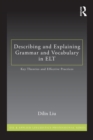 Describing and Explaining Grammar and Vocabulary in ELT : Key Theories and Effective Practices - eBook