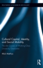 Cultural Capital, Identity, and Social Mobility : The Life Course of Working-Class University Graduates - eBook