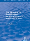 The Morality of Punishment (Routledge Revivals) : With Some Suggestions for a General Theory of Ethics - eBook