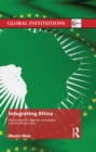 Integrating Africa : Decolonization's Legacies, Sovereignty and the African Union - eBook