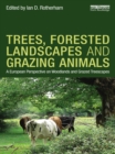 Trees, Forested Landscapes and Grazing Animals : A European Perspective on Woodlands and Grazed Treescapes - eBook