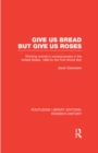 Give Us Bread but Give Us Roses : Working Women's Consciousness in the United States, 1890 to the First World War - eBook