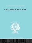 Children in Care : The Development of the Service for the Deprived Child - eBook