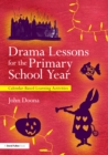 Drama Lessons for the Primary School Year : Calendar Based Learning Activities - eBook