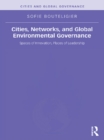 Cities, Networks, and Global Environmental Governance : Spaces of Innovation, Places of Leadership - eBook