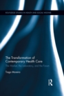 The Transformation of Contemporary Health Care : The Market, the Laboratory, and the Forum - eBook