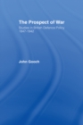The Prospect of War : The British Defence Policy 1847-1942 - eBook
