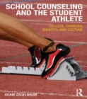 School Counseling and the Student Athlete : College, Careers, Identity, and Culture - eBook