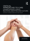 Critical Approaches to Care : Understanding Caring Relations, Identities and Cultures - eBook