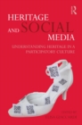 Heritage and Social Media : Understanding heritage in a participatory culture - eBook