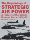 The Beginnings of Strategic Air Power : A History of the British Bomber Force 1923-1939 - eBook