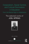 Corporatism, Social Control, and Cultural Domination in Education: From the Radical Right to Globalization : The Selected Works of Joel Spring - eBook