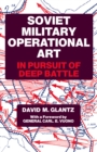 Soviet Military Operational Art : In Pursuit of Deep Battle - eBook